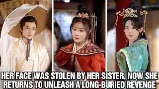 Her Face Was Stolen by Her Sister &mdash; Now She Returns to Unleash a Long Buried Revenge