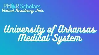 2021 PM&R Scholars Virtual Residency Fair - University of Arkansas Medical System