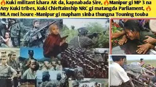 🔥Kuki militant khara AR da, kapnabada Sire, 🔥Manipur gi MP 3 na Any Kuki tribes, Kuki Chieftainship 