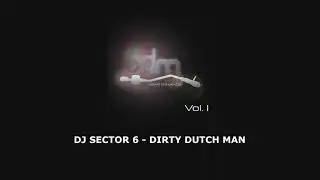 DJ SECTOR 6 -  DIRTY DUTCH MAN