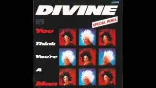 You Think You're A Man - Divine - High Energy Music