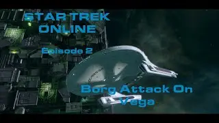 Star Trek Online Episode 2 Borg Attack On Vega Colony