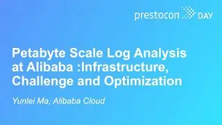 Petabyte Scale Log Analysis at Alibaba :Infrastructure, Challenge and Optimization - Yunlei Ma
