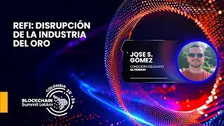 #BSLCOLOMBIA2024 - ReFi: disrupción de la industria del oro - José Gómez