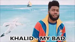 Khalid - My Bad (Lyrics)