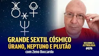 Grande Sextil Cósmico! Com Zeno Boccardo #076