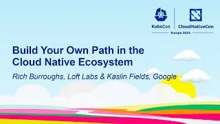 Build Your Own Path in the Cloud Native Ecosystem - Rich Burroughs, Loft Labs & Kaslin Fields