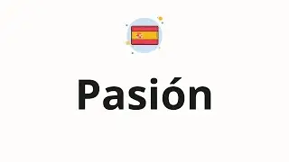 How to pronounce Pasi&oacute;n