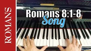 There Is Now No Condemnation (Romans 8:1-8 Scripture Song)