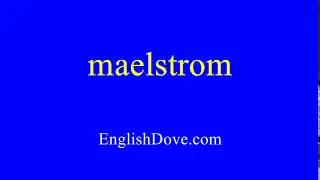 How to pronounce maelstrom in American English.