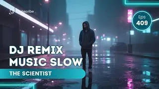 The Scientist DJ Remix  Slow Emotional Deep House  Heartfelt Chill Remix 2025 💔🎧