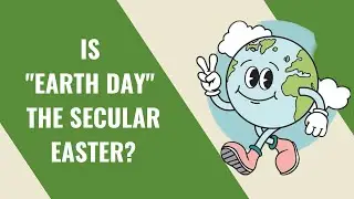 Is  Earth Day the Secular Easter??