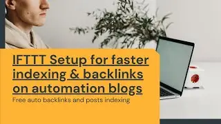 IFTTT Setup for faster indexing and backlinks on automation blogs
