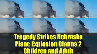 Tragic Nebraska Biofuels Plant Explosion Kills 3, Including 2 Young Girls