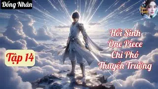 [Tập 14] Hồi Sinh One Piece Chi Ph&oacute; Thuyền Trưởng - Chương 923-990 - Truyện Đồng Nh&acirc;n Hay nhất