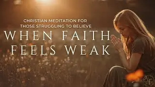 When Faith Feels Weak Christian Meditation