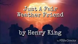 Lyric Video- Just A Fair Weather Friend by Henry King
