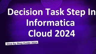 50.Decision Task Step| Linear| Task flow in Informatica Cloud 2024