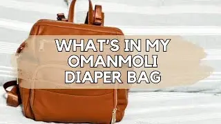 WHAT’S IN MY OMANMOLI DIAPER BAG!