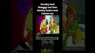 Scooby and Shaggy run into Harley Quinn and Poison Ivy !!!