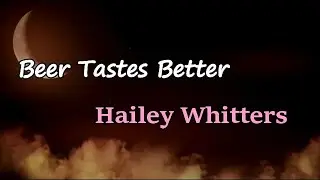 Hailey Whitters - Beer Tastes Better (Lyrics)