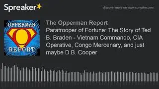 Paratrooper of Fortune: The Story of Ted B. Braden - Vietnam Commando, CIA Operative, Congo Mercenar