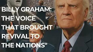BILLY GRAHAM: The Voice that Brought Revival to Nations. 