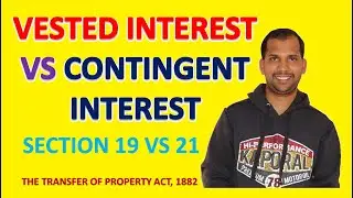 Difference between Vested Interest and Contingent Interest | Transfer of Property Act, 1882