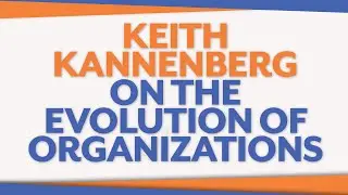 ML S2EP01 Keith Kannenberg - EVOLUTION OF ORGANIZATIONS