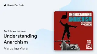 Understanding Anarchism by Marcelino Viera &middot; Audiobook preview