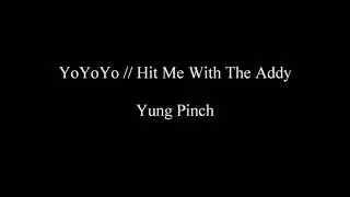 YoYoYo//Hit Me With The Addy - Yung Pinch