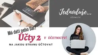 Účty 2 - JAKOU stranu účtu VYBRAT? MÁ DÁTI nebo DAL? Příklad - v příštím videu.