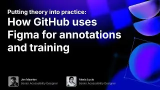 Putting theory into practice: How GitHub uses Figma for its a11y annotation kit and training