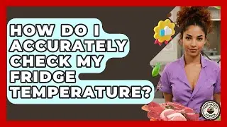 How Do I Accurately Check My Fridge Temperature? - Food Safety Kitchen