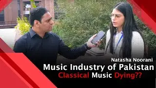 Natasha Noorani | Music Industry of Pakistan | Classical Music is Dying in Pakistan?