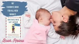 My Favorite Book For All New Mamas | Bringing Up Bebe