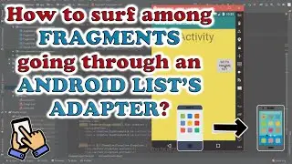 How to surf among FRAGMENTS going through an ANDROID LIST'S ADAPTER?
