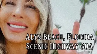 ALYS BEACH, FLORIDA ON HIGHWAY SCENIC 30A. THINGS TO DO, PLACES TO SEE, WHERE TO EAT!