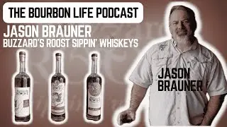 Ep. 289 (S 6, Ep 33) - Jason Brauner, Co-Founder & Master Blender - Buzzard's Roost Sippin' Whiskeys