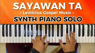 SAYAWAN TA - Synth Piano Solo Playthrough | Leviticus Gospel Music