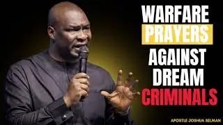 DANGEROUS MIDNIGHT PRAYERS AGAINST DREAM CRIMINALS | STOP ATTACKS IN YOUR SLEEP | APOSTLE SELMAN