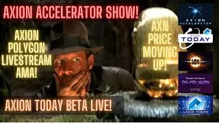 Axion ACCELERATOR Show! AXN Price Moving Up! AXION Today Beta Live! Axion Polygon Livestream AMA!