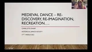 Medieval Dance: Re-discovery,   Re-imagination,    Recreation Speaker: Charlotte Ewart