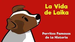 La Vida de Laika - Perritos Famosos de la Historia