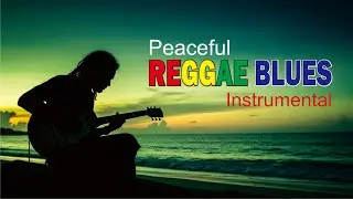 Chill Roots Reggae Blues Instrumental | Easy Listening