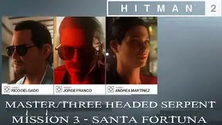 Hitman 2 - Rico Delgado, Andrea Martinez & Jorge Franco  - (Master Difficulty - Santa Fortuna)