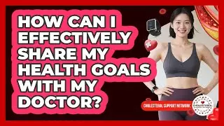 How Can I Effectively Share My Health Goals With My Doctor?