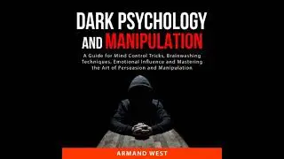 Dark Psychology and Manipulation: A Guide for Mind Control Tricks, Brainwashing Techniques,