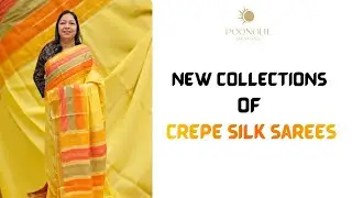 NEW COLLECTIONS OF CREPE SILK SAREES