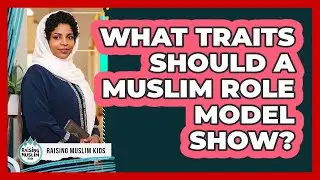 What Traits Should A Muslim Role Model Show?